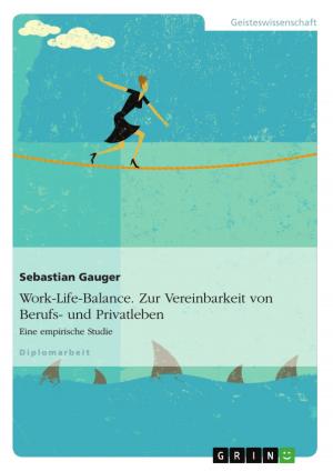 Cover of the book Work-Life-Balance. Zur Vereinbarkeit von Berufs- und Privatleben by Dominika Wosnitza