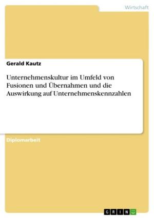 Cover of the book Unternehmenskultur im Umfeld von Fusionen und Übernahmen und die Auswirkung auf Unternehmenskennzahlen by Hannah Schatte