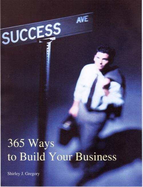 Cover of the book 365 Ways to Build Your Business by SJ Gregory, 3 Sisters Investments, LLC