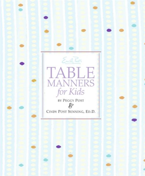 Cover of the book Emily Post's Table Manners for Kids by Peggy Post, Cindy P Senning, HarperCollins