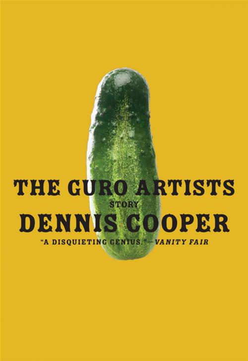 Cover of the book The Guro Artists by Dennis Cooper, HarperCollins e-books