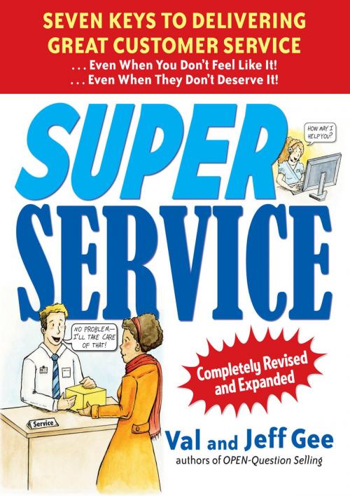 Cover of the book Super Service: Seven Keys to Delivering Great Customer Service...Even When You Don't Feel Like It!...Even When They Don't Deserve It!, Completely Revised and Expanded by Jeff Gee, Val Gee, McGraw-Hill Education