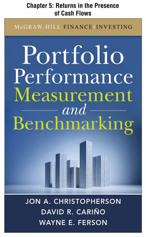 Cover of the book Portfolio Performance Measurement and Benchmarking, Chapter 5 - Returns in the Presence of Cash Flows by Jon A. Christopherson, David R. Carino, Wayne E. Ferson, McGraw-Hill Education