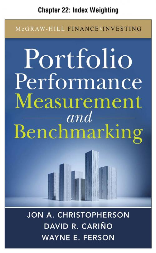 Cover of the book Portfolio Performance Measurement and Benchmarking, Chapter 22 - Index Weighting by Jon A. Christopherson, David R. Carino, Wayne E. Ferson, McGraw-Hill Education