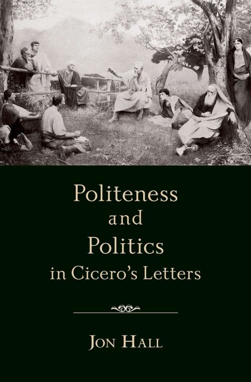 Cover of the book Politeness and Politics in Cicero's Letters by Jon Hall, Oxford University Press