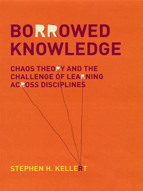 Cover of the book Borrowed Knowledge: Chaos Theory and the Challenge of Learning across Disciplines by Stephen H. Kellert, University of Chicago Press