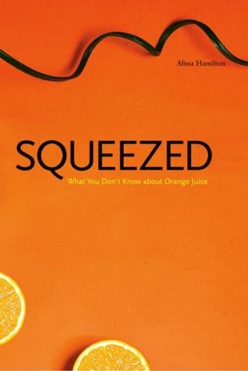 Cover of the book Squeezed: What You Don't Know About Orange Juice by Alissa Hamilton, Yale University Press
