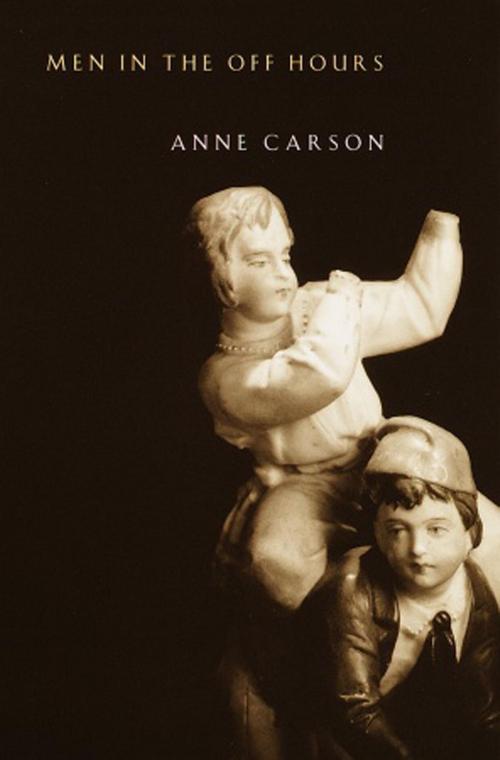 Cover of the book Men in the Off Hours by Anne Carson, Knopf Doubleday Publishing Group