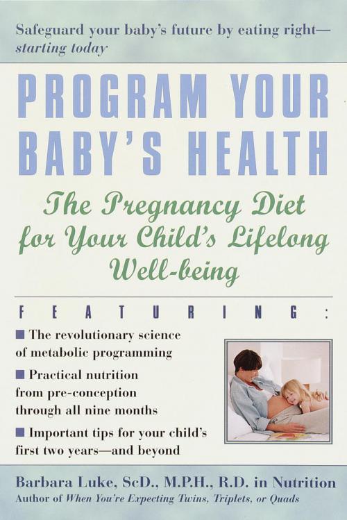 Cover of the book Program Your Baby's Health by Barbara Luke, Tamara Eberlein, Random House Publishing Group