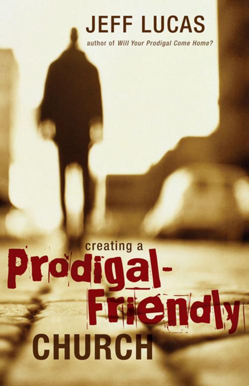 Cover of the book Creating a Prodigal-Friendly Church by Jeff Lucas, Zondervan