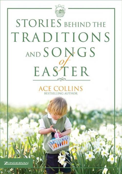 Cover of the book Stories Behind the Traditions and Songs of Easter by Ace Collins, Zondervan