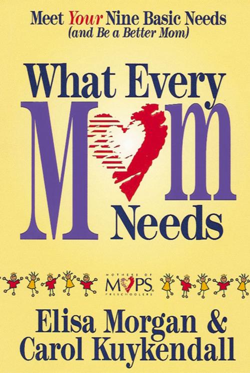 Cover of the book What Every Mom Needs by Elisa Morgan, Carol Kuykendall, Zondervan