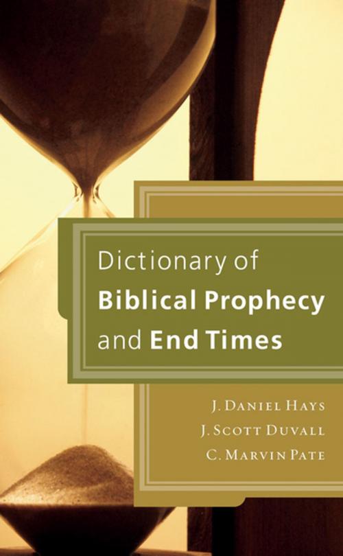 Cover of the book Dictionary of Biblical Prophecy and End Times by J. Daniel Hays, J. Scott Duvall, C. Marvin Pate, Zondervan Academic
