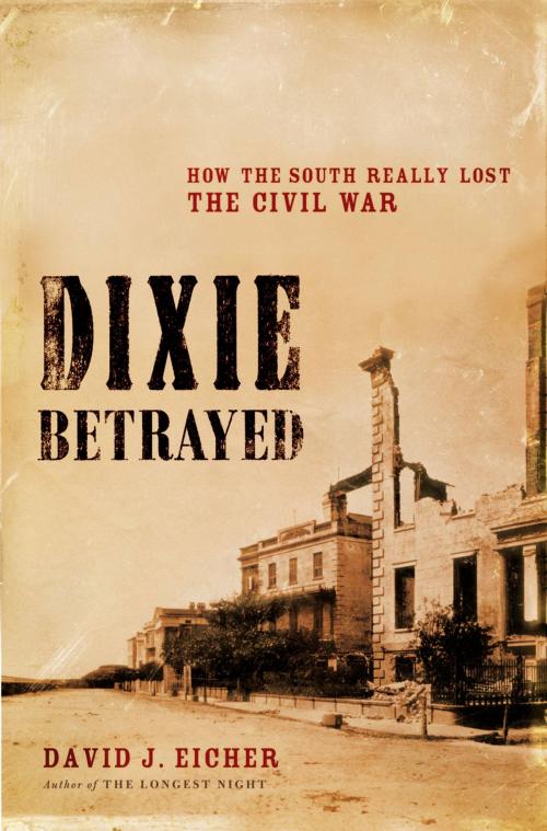 Cover of the book Dixie Betrayed by David J. Eicher, Little, Brown and Company