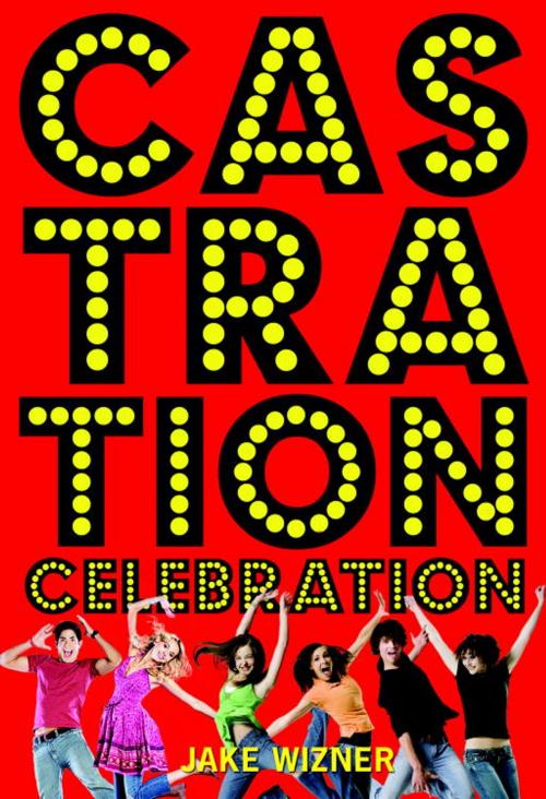 Cover of the book Castration Celebration by Jake Wizner, Random House Children's Books