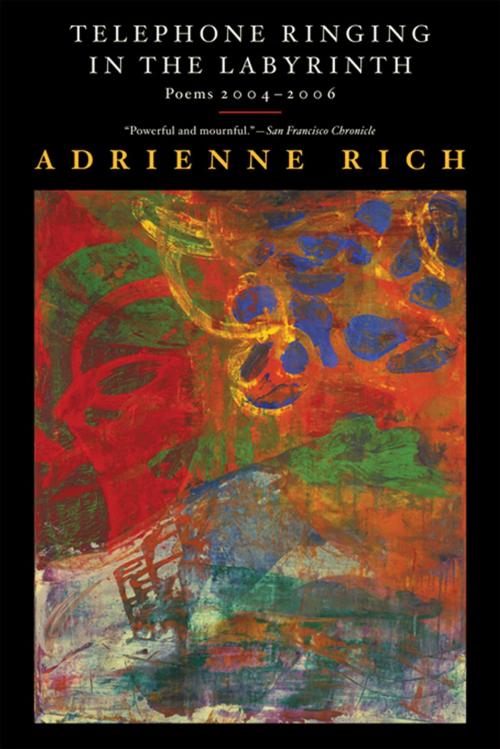 Cover of the book Telephone Ringing in the Labyrinth: Poems 2004-2006 by Adrienne Rich, W. W. Norton & Company