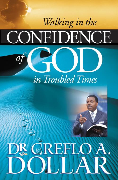 Cover of the book Walking in the Confidence of God in Troubled Times by Creflo A. Dollar, FaithWords