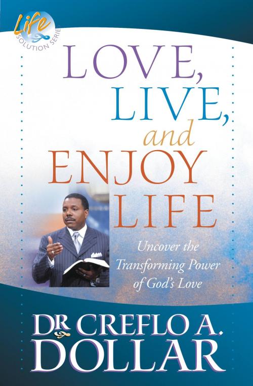 Cover of the book Love, Live, and Enjoy Life by Creflo A. Dollar, FaithWords