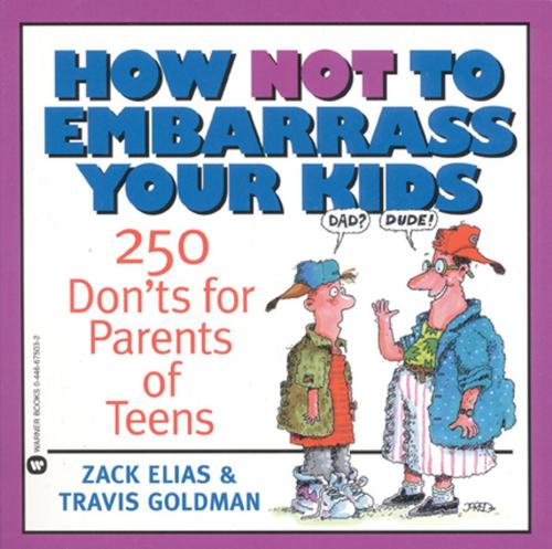 Cover of the book How Not to Embarrass Your Kids by Zack Elias, Travis Goldman, Grand Central Publishing