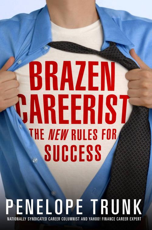Cover of the book Brazen Careerist by Penelope Trunk, Grand Central Publishing
