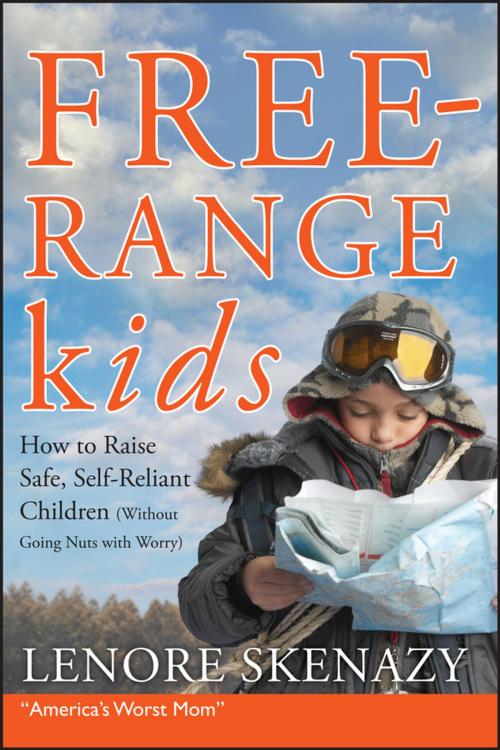 Cover of the book Free-Range Kids, How to Raise Safe, Self-Reliant Children (Without Going Nuts with Worry) by Lenore Skenazy, Wiley