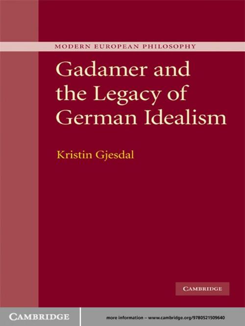 Cover of the book Gadamer and the Legacy of German Idealism by Kristin Gjesdal, Cambridge University Press