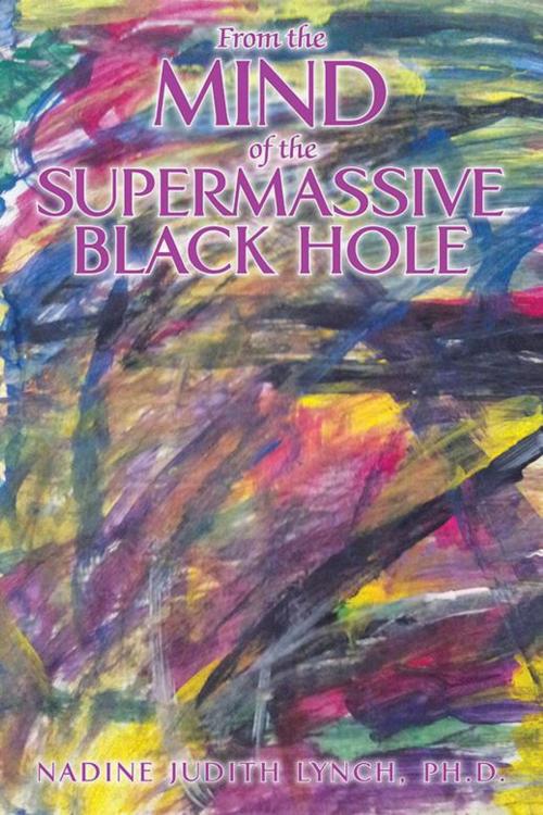Cover of the book From the Mind of the Supermassive Black Hole by Nadine Judith Lynch, iUniverse
