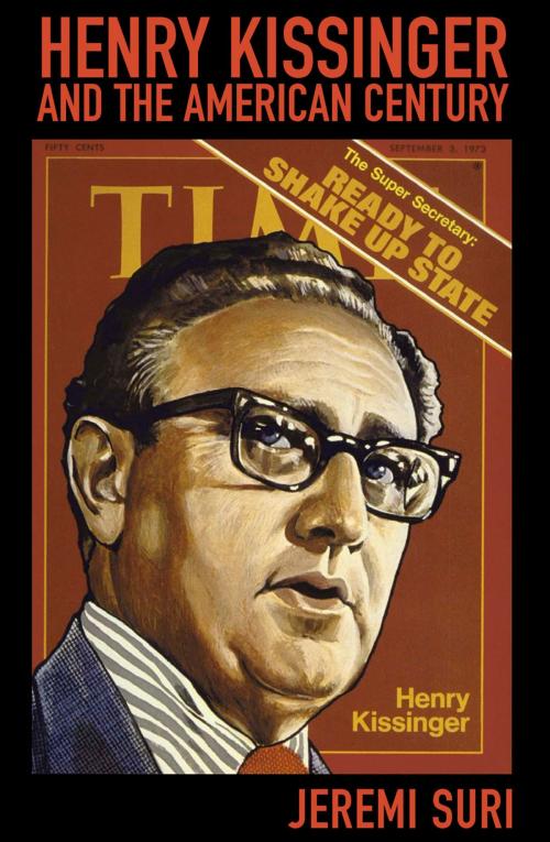 Cover of the book Henry Kissinger and the American Century by Jeremi Suri, Harvard University Press
