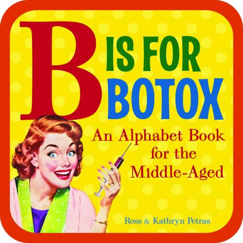 Cover of the book B Is for Botox by Kathryn Petras, Ross Petras, Andrews McMeel Publishing