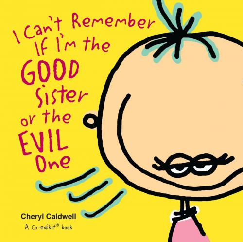 Cover of the book I Can't Remember If I'm the Good Sister or the Evil One by Cheryl Caldwell, Andrews McMeel Publishing, LLC