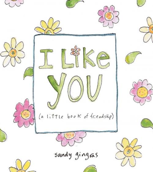 Cover of the book I Like You by Sandy Gingras, Andrews McMeel Publishing, LLC