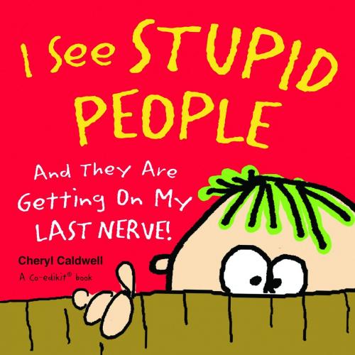 Cover of the book I See Stupid People: And They Are Getting On My Last Nerve! by Cheryl Caldwell, Andrews McMeel Publishing, LLC