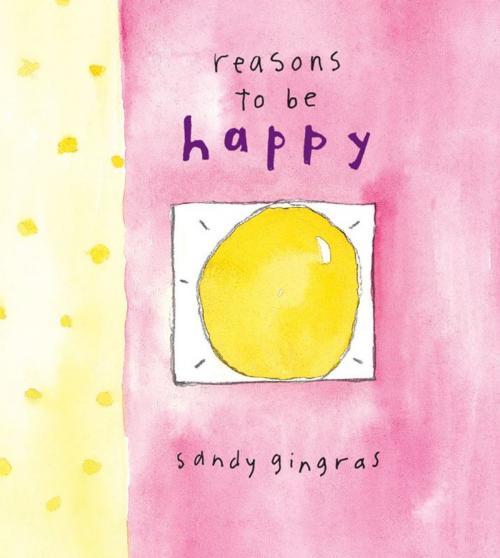 Cover of the book Reasons to Be Happy by Sandy Gingras, Andrews McMeel Publishing, LLC
