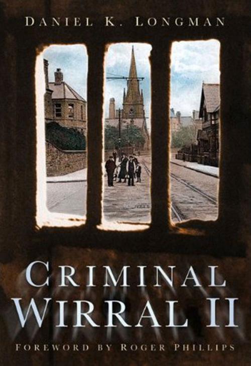 Cover of the book Criminal Wirral II by Dan Longman, The History Press