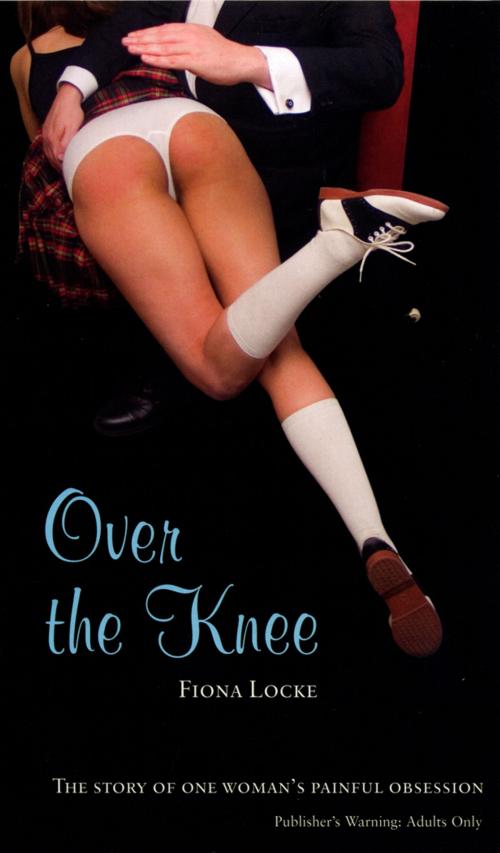 Cover of the book Over The Knee by Fiona Locke, Ebury Publishing