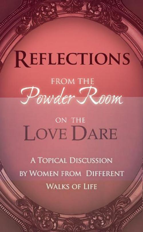 Cover of the book Reflections From the Powder Room on the Love Dare by Shae Cooke, Tammy Fitzgerald, Donna Scuderi, Angela Shears, Destiny Image, Inc.