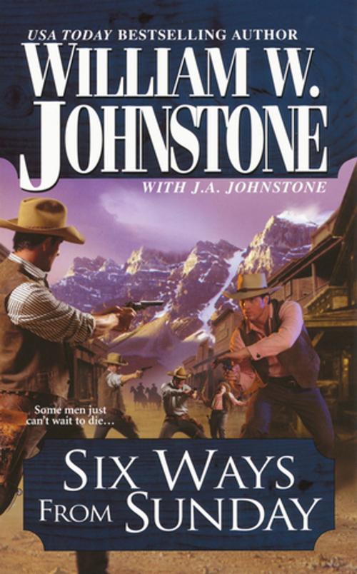 Cover of the book Six Ways From Sunday by William W. Johnstone, J.A. Johnstone, Pinnacle Books
