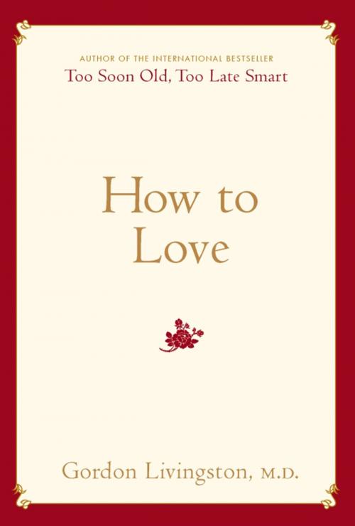 Cover of the book How to Love by Gordon Livingston, Hachette Books