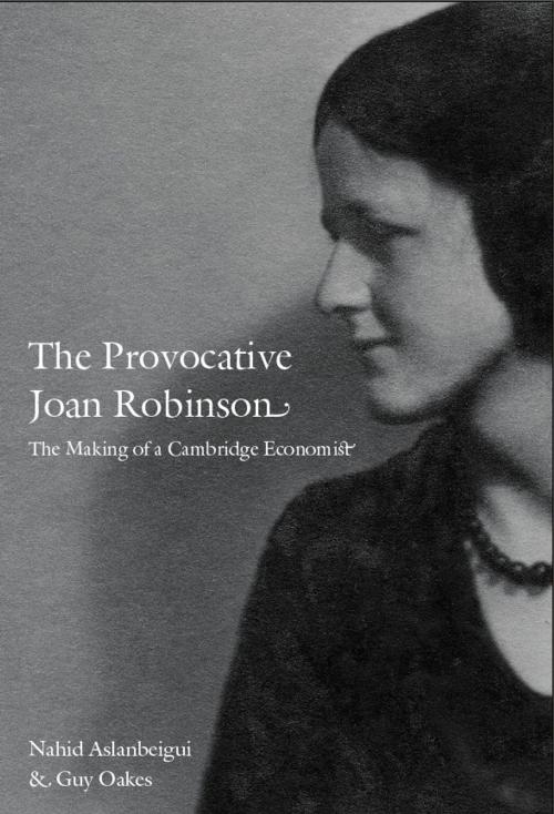 Cover of the book The Provocative Joan Robinson by Nahid Aslanbeigui, Guy Oakes, Barbara Herrnstein Smith, E. Roy Weintraub, Duke University Press