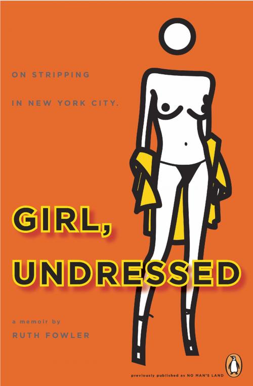 Cover of the book Girl, Undressed by Ruth Fowler, Penguin Publishing Group