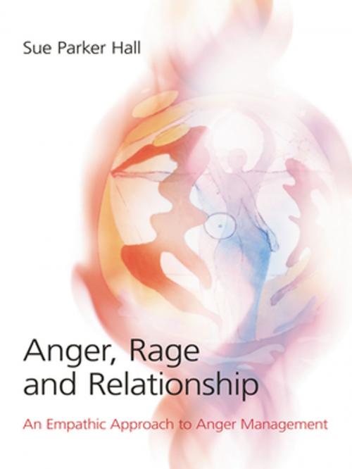 Cover of the book Anger, Rage and Relationship by Sue Parker Hall, Taylor and Francis