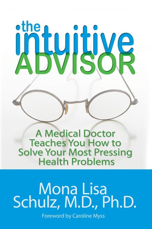 Cover of the book The Intuitive Advisor by Mona Lisa Schulz, M.D./Ph.D., Hay House