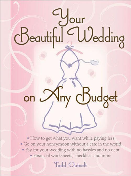 Cover of the book Your Beautiful Wedding on Any Budget by Todd Outcalt, Sourcebooks
