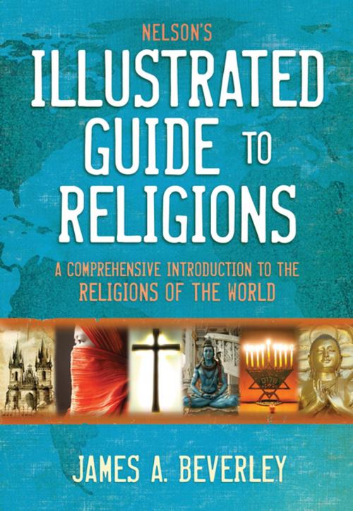 Cover of the book Nelson's Illustrated Guide to Religions by James A. Beverley, Thomas Nelson