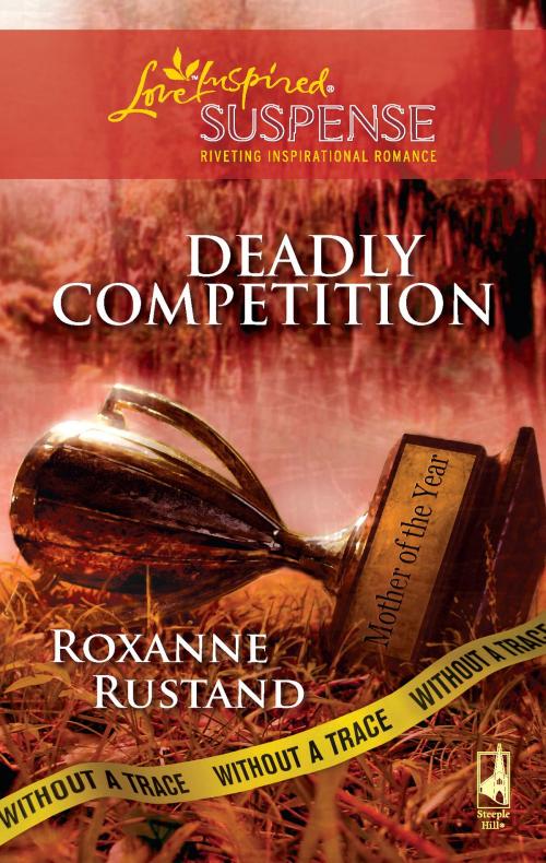 Cover of the book Deadly Competition by Roxanne Rustand, Steeple Hill