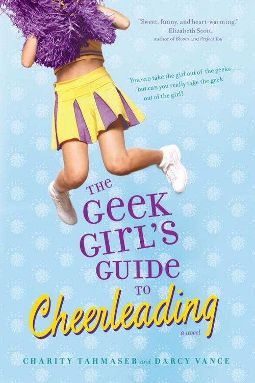Cover of the book The Geek Girl's Guide to Cheerleading by Charity Tahmaseb, Darcy Vance, Simon Pulse