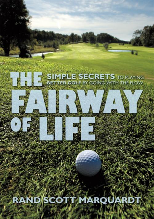 Cover of the book The Fairway of Life by Rand S. Marquardt, iUniverse