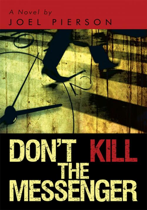 Cover of the book Don't Kill the Messenger by Joel Pierson, iUniverse