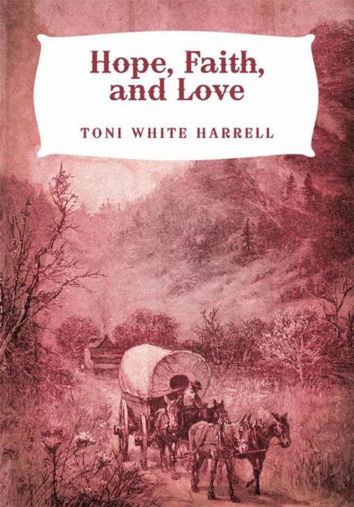Cover of the book Hope, Faith, and Love by Toni White Harrell, iUniverse