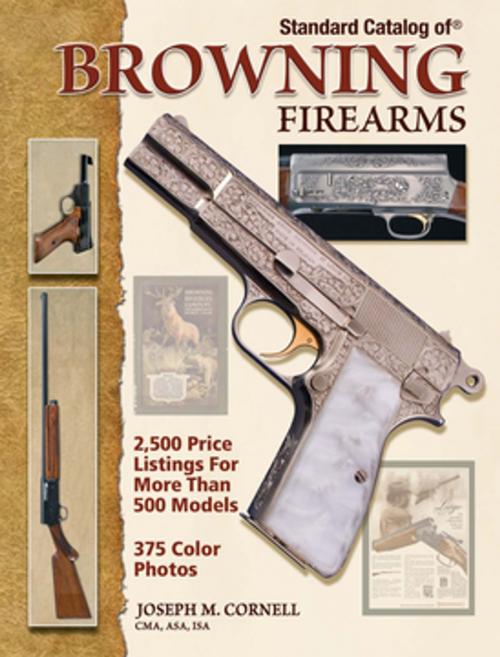 Cover of the book Standard Catalog of Browning Firearms by Joseph Cornell, Gun Digest Media
